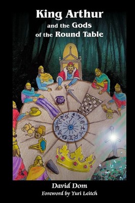 King Arthur and the Gods of the Round Table David Dom Taschenbuch Englisch 2013