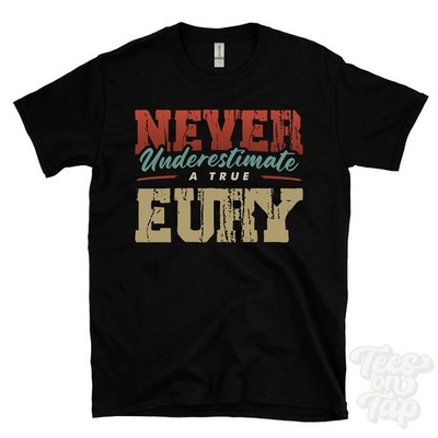 NEVER UNDERSCHIMATE A TRUE EURY T-SHIRT - Wear Your Name Proudly