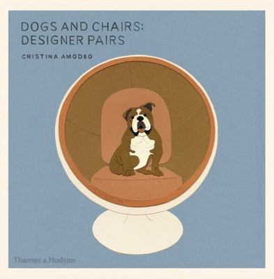 Dogs and Chairs : Designer Pairs, Paperback by Amodeo, Cristina, Brand New, F...