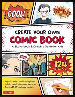 Create Your Own Comic Book: A Sketchbook & Drawing Guide for Kids (with 124 Pra