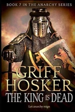 The King is Dead by Griff Hosker (English) Paperback Book