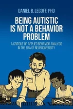 Being Autistic is Not a Behavior Problem: A Critique of Applied Behavior Analysi