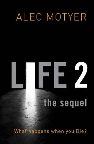 Life 2: The Sequel: What happens when you die? - Alec Motyer