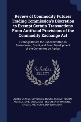 United States. Congr - Review of Commodity Futures Trading Commission' - X555z