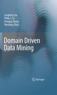 Domain Driven Data Mining, Hardcover by Cao, Longbing; Yu, Philip S.; Zhang, ...