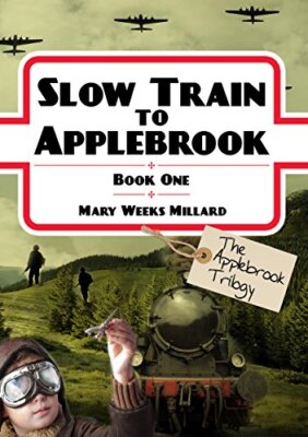 Slow Train to Applebrook - Book 1 By Mary Weeks Millard