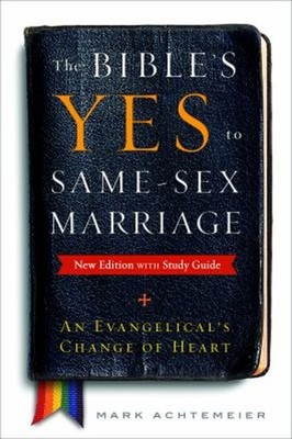 The Bible's Yes to Same-Sex Marriage : An Evangelical's Change of