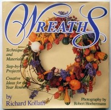 Wreaths: Techniques and Materials, Step-By-Step Projects : Creative Ideas for...