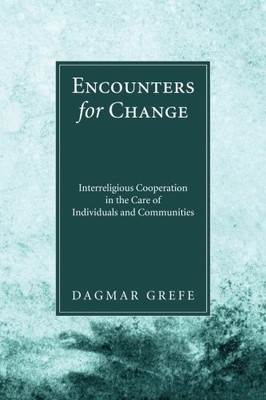 ENCOUNTERS FOR CHANGE: INTERRELIGIOUS COOPERATION IN THE By Dagmar Grefe *VG+*