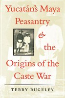 Terry Rugeley | YucatáN's Maya Peasantry And The Origins of The Caste War | Buch