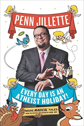 Every Day Is an Atheist Holiday!: More Magical Tales from the Be