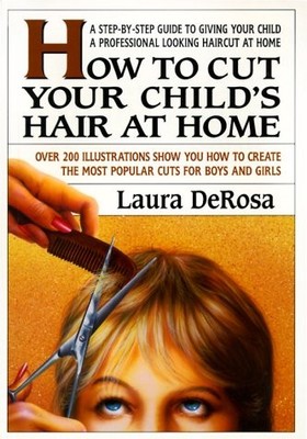 HOW TO CUT YOUR CHILD'S HAIR By Laura Derosa