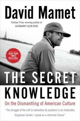 The Secret Knowledge: On the Dismantling of - David Mamet, 1595230769, hardcover