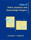 Atlas of Pelvic Anatomy and Gynecologic Surgery by Facog Baggish ...