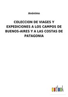 AnóNimo | Coleccion DE Viages Y Expediciones A LOS Campos DE BUENOS-AIRES Y A...