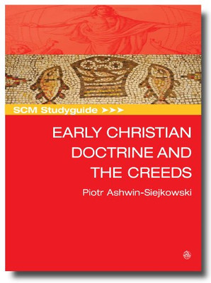 SCM Studyguide Early Christian Doctrine and the Creeds - Ashwin-Siejkowski, P...