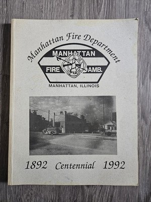 Manhattan Illinois Fire Department Centennial 1892-1992 History Book