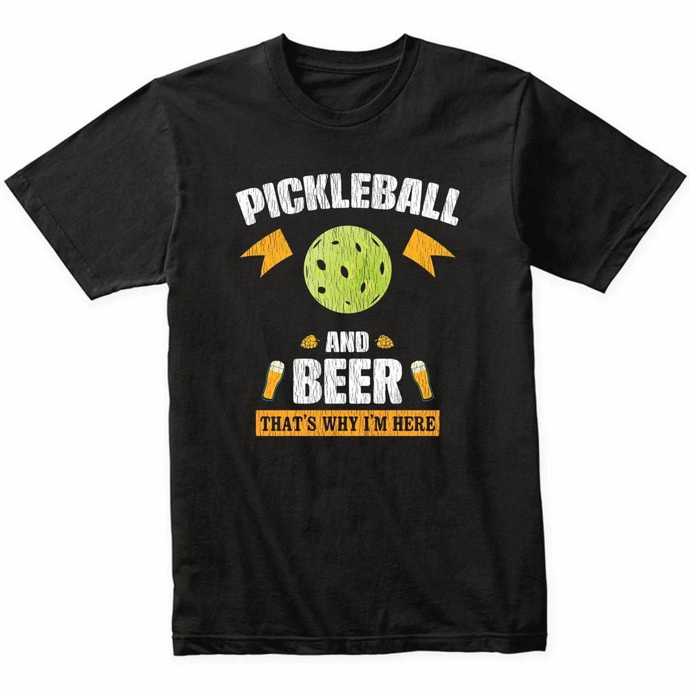 Pickleball and Beer That's Why I'm Here Funny T-Shirt