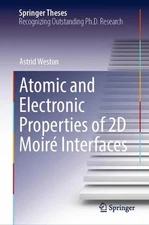 Atomic and Electronic Properties of 2D Moir Interfaces by Astrid Weston (English