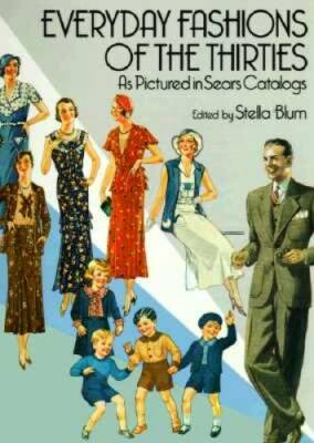 Everyday Fashions of the Thirties As Pictured in Sears Catalogs (Dover Fa - GOOD