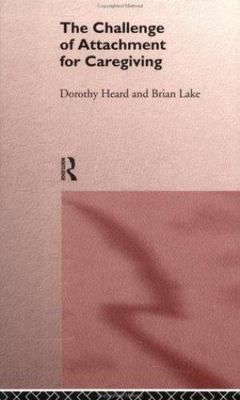 The Challenge of Attachment for Caregiving, Heard, Dorothy,Lake, Brian, Good Boo