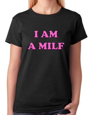 I Am A MILF T-Shirt Mother I'd Like To F#ck Tee Mum Top