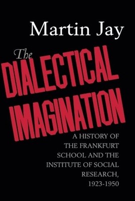 THE DIALECTICAL IMAGINATION: A HISTORY OF THE FRANKFURT By Martin Jay EXCELLENT