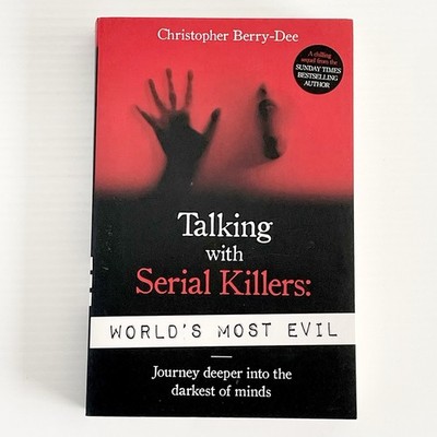 Talking With Serial Killers: World's Most Evil By Christopher Berry-Dee