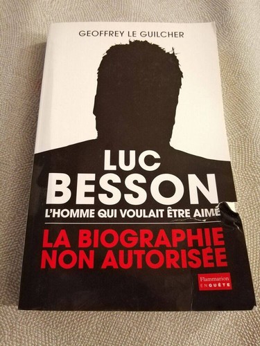 Luc Besson l'homme qui voulait être aimé: La biographie non autorisée | Bon état