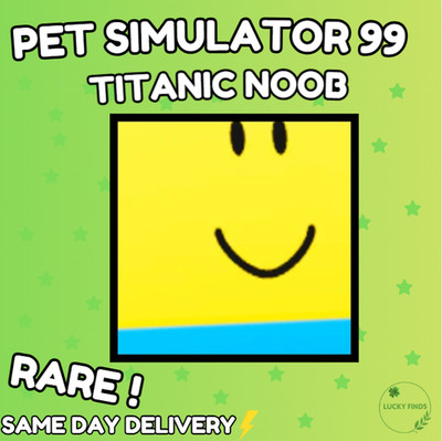    TITANIC NOOB  (PS99)  PET SIMULATOR 99 - CHEAPEST!  