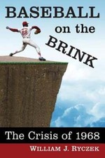 Baseball on the Brink: The Crisis of 1968 by William J Ryczek: Used