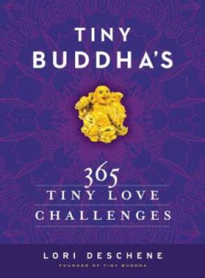 Tiny Buddha's 365 Tiny Love Challenges - Hardcover By Deschene, Lori - VERY GOOD
