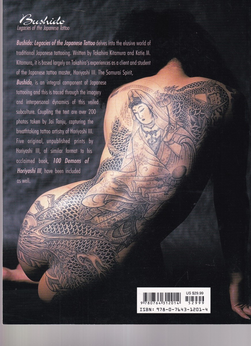 Bushido: Legacies Japanese Tattoo 刺青 BUSHIDO: LEGACIES OF THE JAPANESE TATTOO By Takahiro & Katie