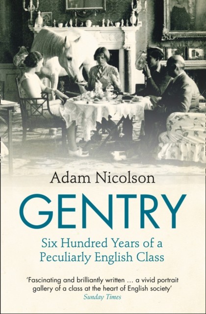 Gentry Six Hundred Years of a Peculiarly English by Adam Nicolson PAPERBACK - Image 2