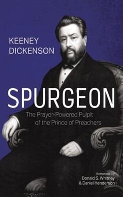 Spurgeon: The Prayer-Powered Pulpit of the Prince of Preachers by Dickenson: New