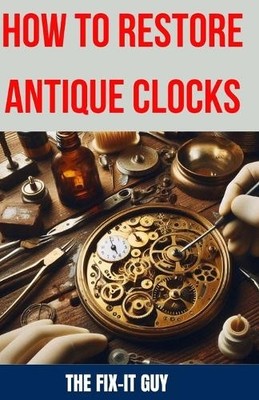 The Fix-It Guy How to Restore Antique Clocks (Paperback) (UK IMPORT)