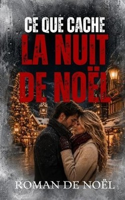 Ce que cache la nuit de Nol: Le plus beau cadeau n'est pas toujours celui qu'on 