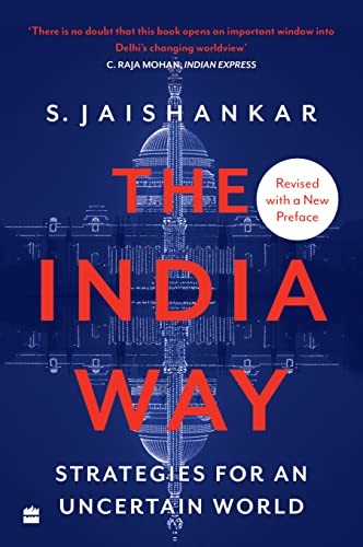 The India Way: Strategies for an Uncertain World By Jaishankar, S. S. Jaishanka