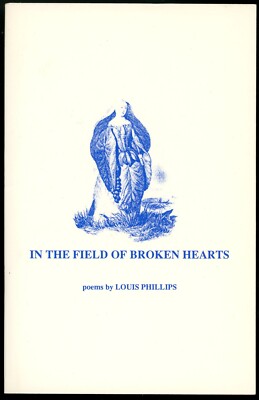 [Signed] In the Field of Broken Hearts. Poems by Louis Phillips
