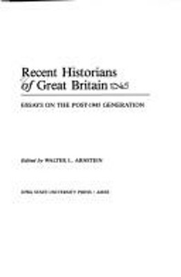 Recent Historians of Great Britain : Essays on the Post-1945 Gene
