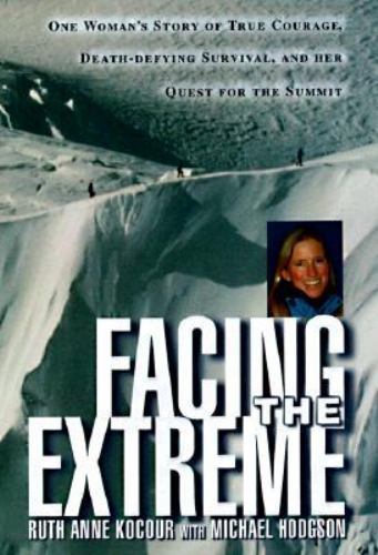Facing The Extreme: One Woman's Tale of True Courage, Death-Defying Survival an