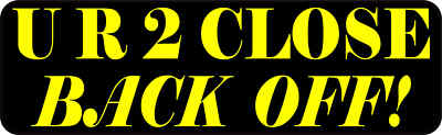10x3  U R 2 Close Back Off! Bumper Sticker Vinyl Vehicle Decal Funny Stickers
