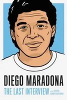 Diego Maradona: The Last Interview | And Other Conversations | Diego Maradona