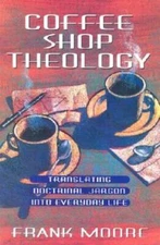 Coffee Shop Theology: Translating Doctrinal Jargon Into Everyday Life - GOOD