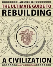 The Ultimate Guide to Rebuilding a Civilization: Dynamic Practices and Core Prin