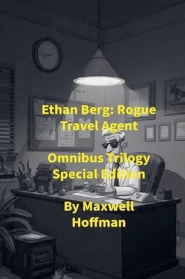 Ethan Berg: Rogue Travel Agent Omnibus Trilogy Special Edition By Maxwell Hof...