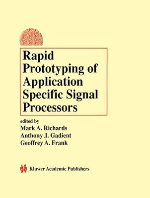 Rapid Prototyping of Application Specific Signal Processors by Mark A. Richards 