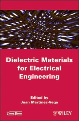 Dielectric Materials for Electrical Engineering by Juan Martinez-Vega (English) 