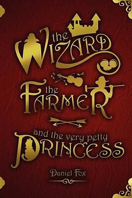 The Wizard  the Farmer  and the Very Petty Princess By Daniel Fox - New Copy ...