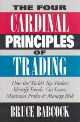 The Four Cardinal Principles of Trading: How the World's Top Traders Identify...